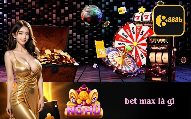 bet max là gì