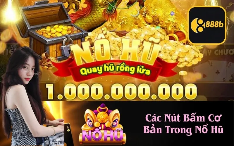 Các Nút Bấm Cơ Bản Trong Nổ Hũ