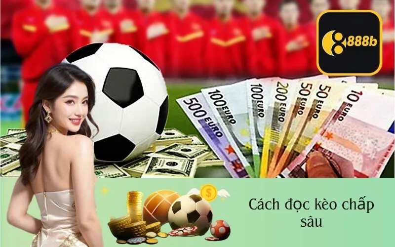 Cách đọc kèo chấp sâu