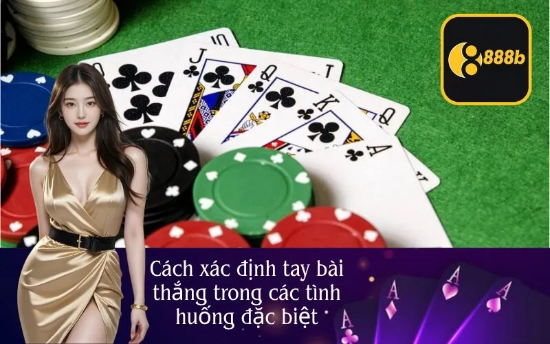 Cách xác định tay bài thắng trong các tình huống đặc biệt