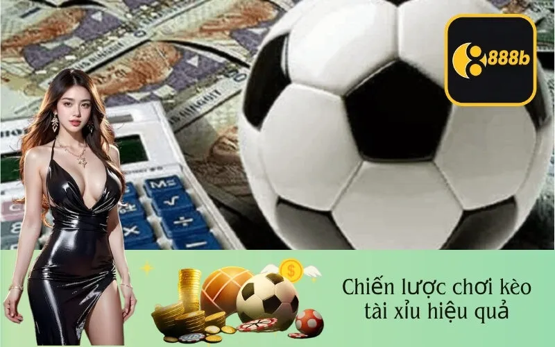Chiến lược chơi kèo tài xỉu hiệu quả