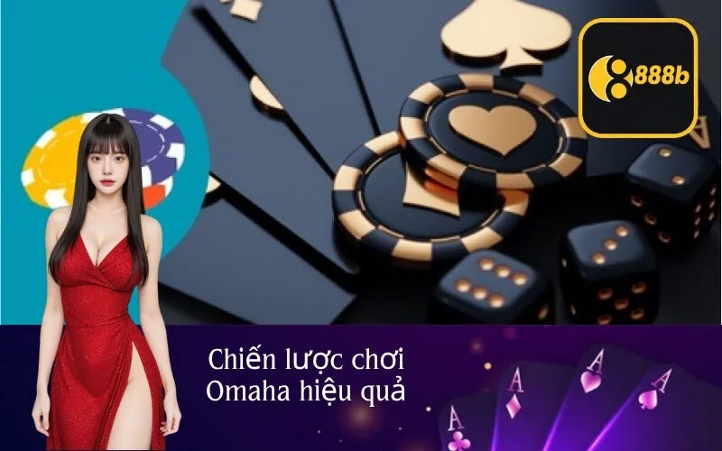 Chiến lược chơi Omaha hiệu quả