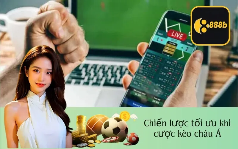 Chiến lược tối ưu khi cược kèo châu Á