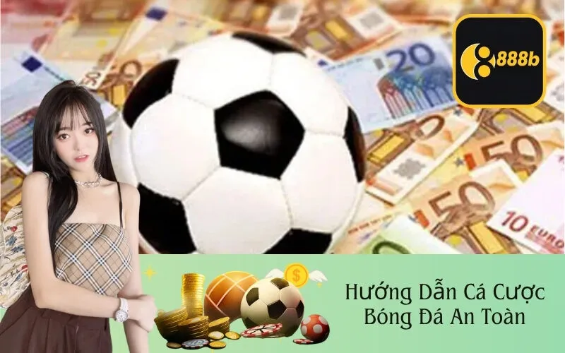 Hướng Dẫn Cá Cược Bóng Đá An Toàn