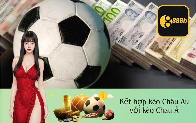Kết hợp kèo Châu Âu với kèo Châu Á