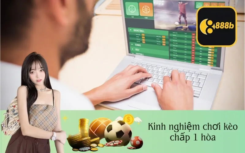 Kinh nghiệm chơi kèo chấp 1 hòa