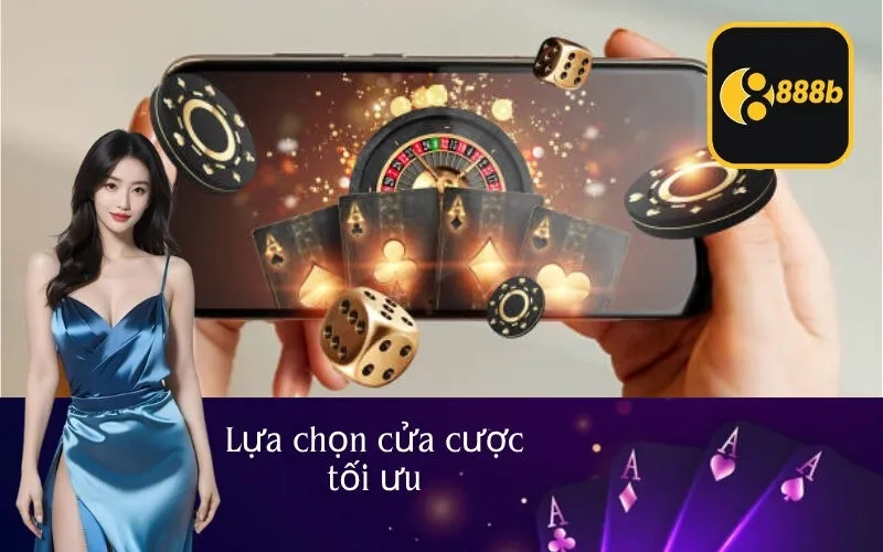 Lựa chọn cửa cược tối ưu