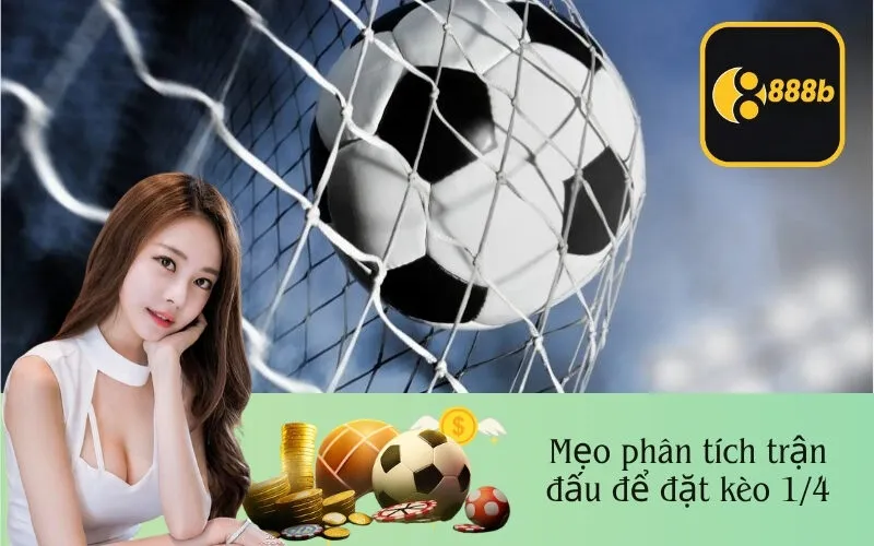 Mẹo phân tích trận đấu để đặt kèo 1/4