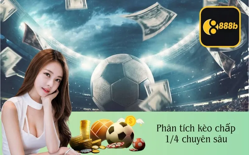Phân tích kèo chấp 1/4 chuyên sâu