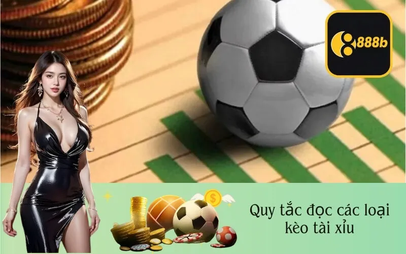 Quy tắc đọc các loại kèo tài xỉu