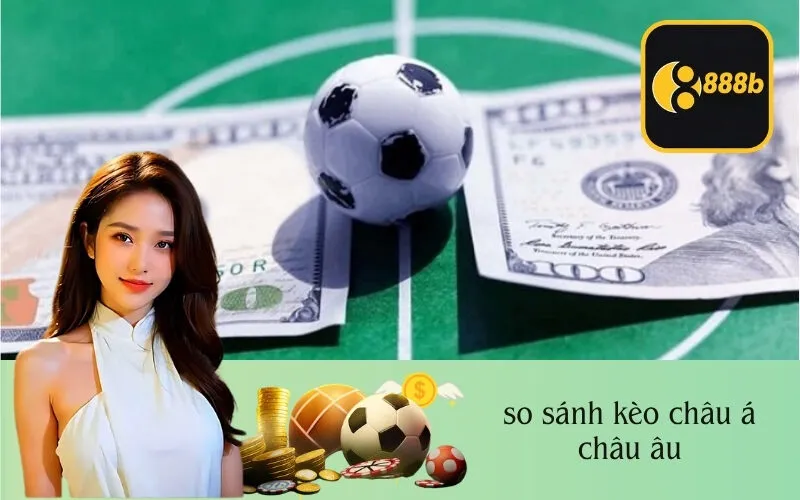 so sánh kèo châu á châu âu