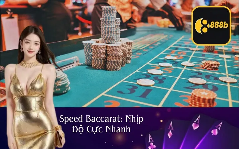Speed Baccarat: Nhịp Độ Cực Nhanh