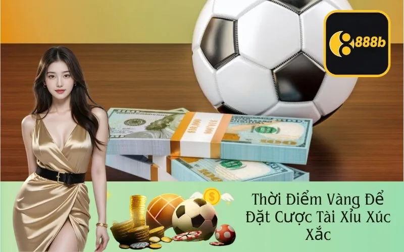 Thời Điểm Vàng Để Đặt Cược Tài Xỉu Xúc Xắc