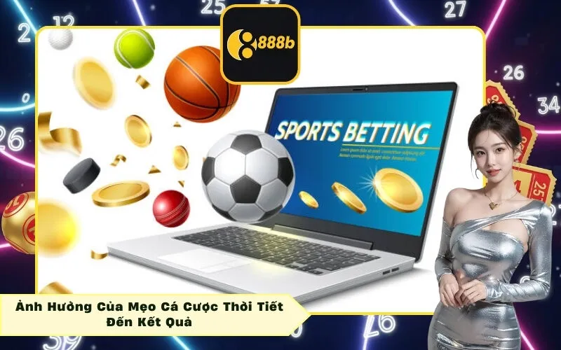 Ảnh Hưởng Của Mẹo Cá Cược Thời Tiết Đến Kết Quả