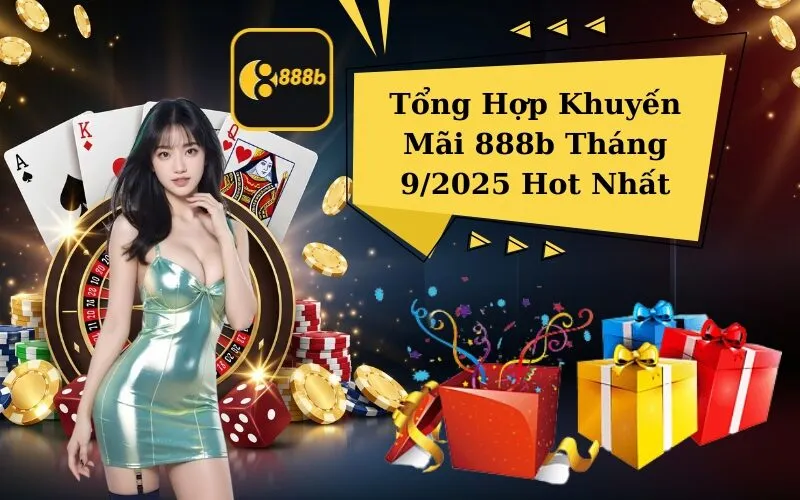 Tổng Hợp Khuyến Mãi 888b Tháng 9/2025 Hot Nhất